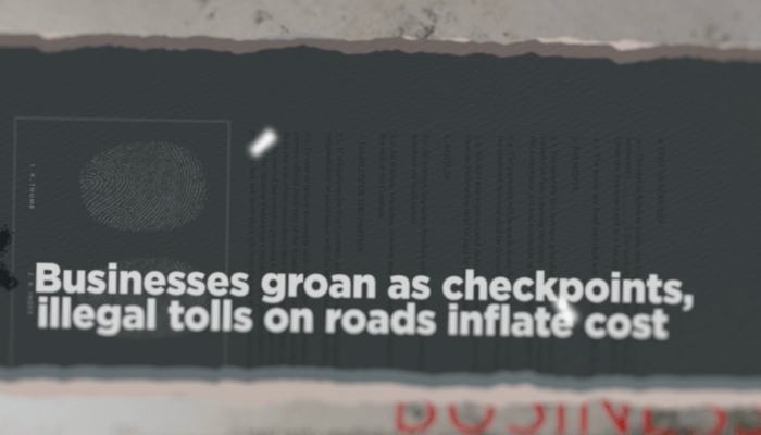 Businesses groan as checkpoints, illegal tolls on roads inflate cost
