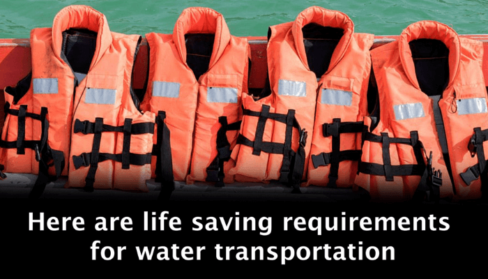 Here are lifesaving requirements for water transportation