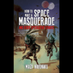 Mazi Nwonwu’s How to Make a Space Masquerade and Other Speculative Stories
