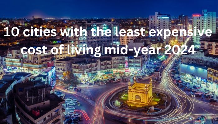 10 cities with the least expensive cost of living mid-year 2024