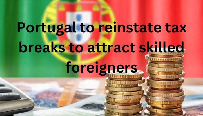 Portugal to reinstate tax breaks to attract skilled foreigners