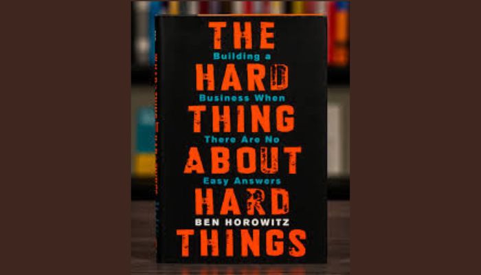 The Hard Thing About Hard Things by Ben Horowitz