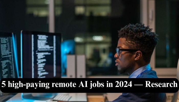 5 high-paying remote AI jobs in 2024 — Research
