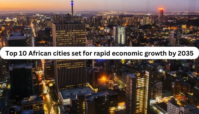 Top 10 African cities set for rapid economic growth by 2035