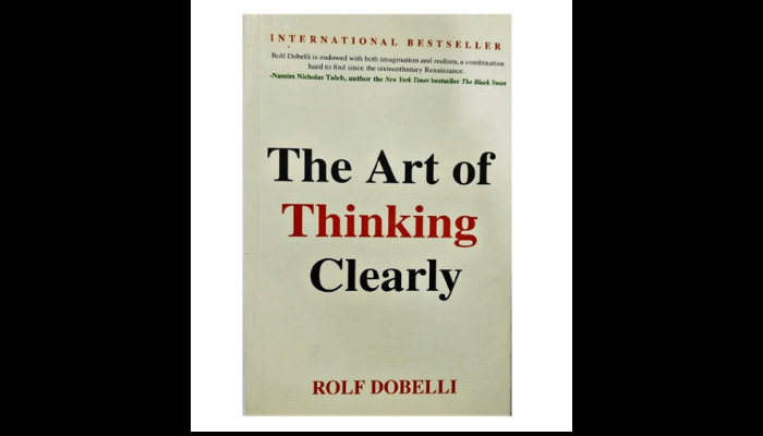 The Art of Thinking Clearly