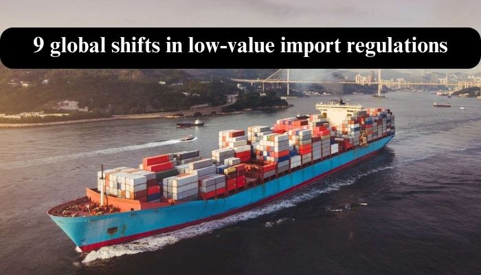 9 global shifts in low-value import regulations