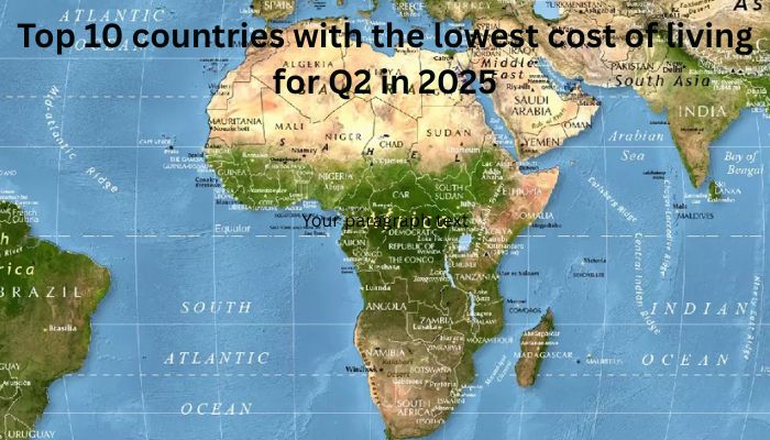 Top 10 countries with the lowest cost of living for Q2 in 2025