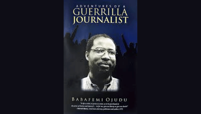 Babafemi Ojudu’s ‘Adventures of a Guerrilla Journalist’