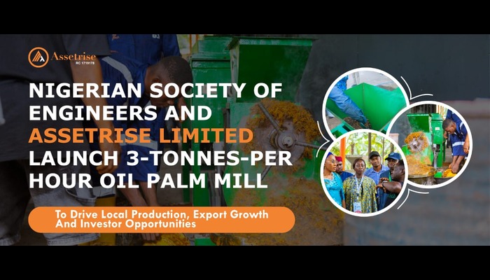 Nigerian Society of Engineers & Assetrise launch 3-tonnes-per-hour Oil Palm Mill to drive local production, export growth, and investor opportunities